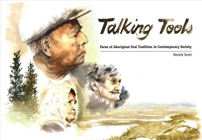 Talking tools : Faces of aboriginal oral tradition in contemporary society / Patrick Scott.