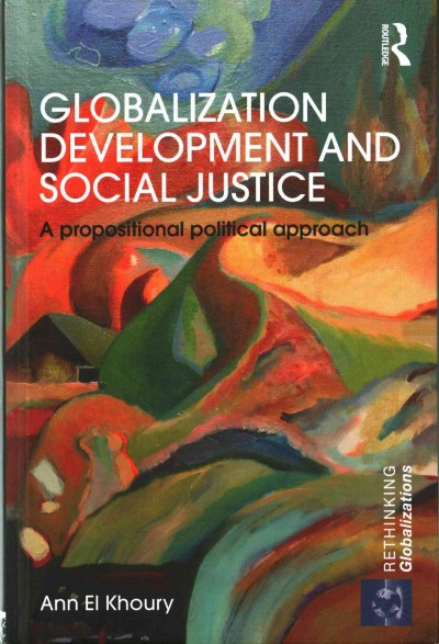 Globalization development and social justice : A propositional political approach / Ann El Khoury.