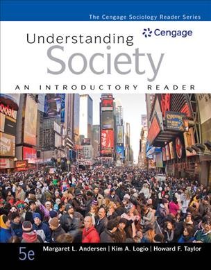 Understanding society : An introductory reader / [edited by] Margaret L. Andersen, Kim A. Logio, Howard F. Taylor.