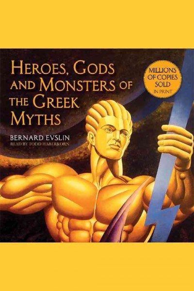 Heroes, gods and monsters of the Greek myths [sound recording] / Bernard Evslin.