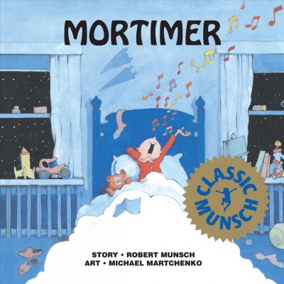 Mortimer [electronic resource] / story, Robert Munsch ; art, Michael Martchenko.