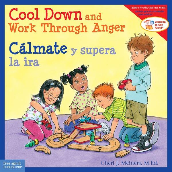 Cool down and work through anger = Calmate y supera la ira / Cheri J. Meiners, M.Ed. ; illustrado por Meredith Johnson ; traducuon por Ingrid Paredes.