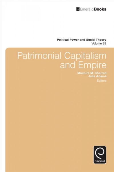 Patrimonial capitalism and empire / edited by Mounira M. Charrad, Julia Adams.