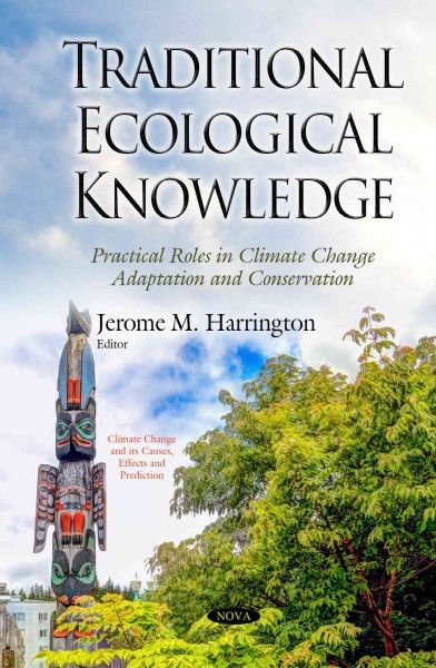 Traditional ecological knowledge : practical roles in climate change adaptation and conservation / Jerome M. Harrington, editor.