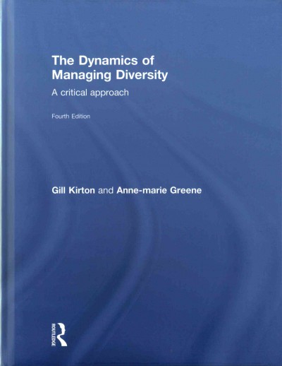 The dynamics of managing diversity : a critical approach / Gill Kirton and Anne-marie Greene.