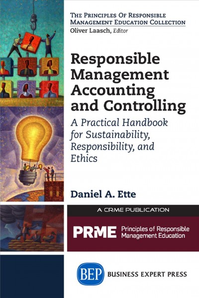 Responsible management accounting and controlling : a practical handbook for sustainability, responsibility, and ethics / Daniel A. Ette.