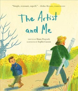 The artist and me / written by Shane Peacock ; illustrated by Sophie Casson.