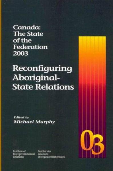Reconfiguring aboriginal state-relations / edited by Michal Murphy.
