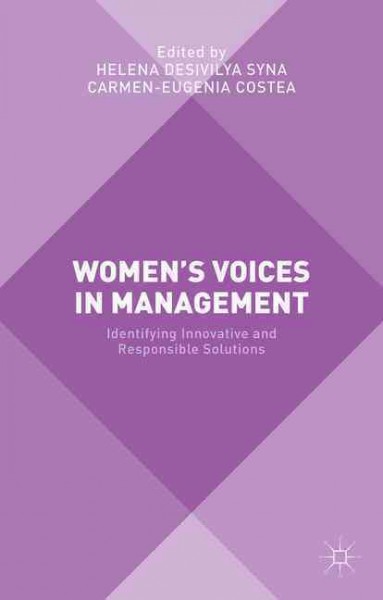 Women's voices in management : Identifying innovative and responsible solutions / edited by Helena Desivilya Syna and Carmen Costea.