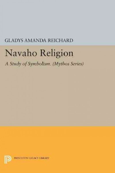 Navaho religion : a study of symbolism / Gladys A. Reichard.