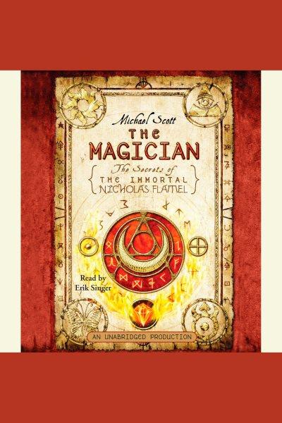 The magician [electronic resource] : The Secrets of the Immortal Nicholas Flamel Series, Book 2. Michael Scott.