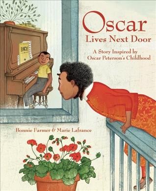 Oscar lives next door : a story inspired by Oscar Peterson's childhood / written by Bonnie Farmer ; illustrated by Marie Lafrance.