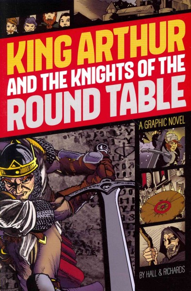 King Arthur and the Knights of the Round Table : a graphic novel / by M. C. Hall & C. E. Richards.