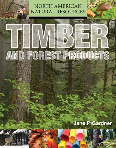 Timber and forest products / by Jane P. Gardner.