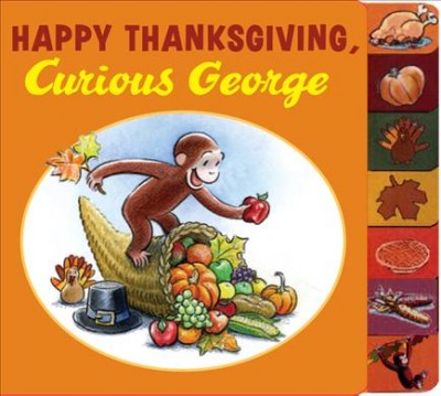 Happy Thanksgiving, Curious George / [written by Cynthia Platt and Julie M. Bartynski ; cover and interior illustrations by Mary O'Keefe Young].