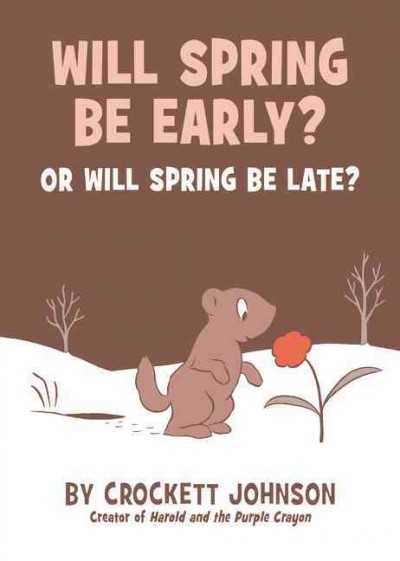 Will spring be early? or will spring be late? / Crockett Johnson.