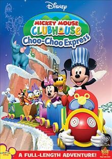 Mickey Mouse Clubhouse. Choo-choo express / Walt Disney Television Animation ; Playhouse Disney original ; written and produced by Mark Seidenberg ; directed by Donovan Cook.