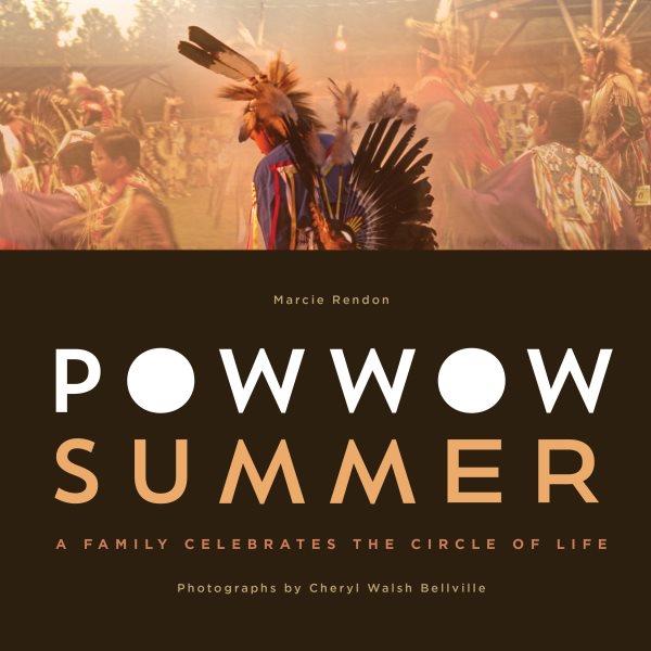 Powwow summer : a family celebrates the circle of life / Marcie R. Rendon ; photographs by Cheryl Walsh Bellville.