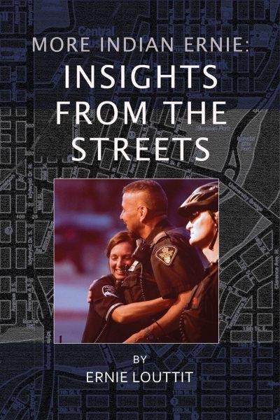 More Indian Ernie : insights from the streets / by Ernie Louttit.