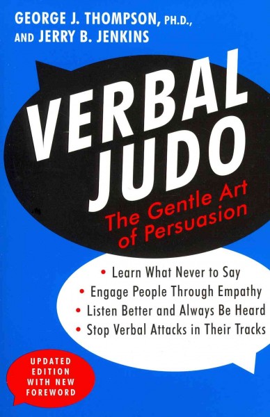 Verbal judo : the gentle art of persuasion / George J. Thompson and Jerry B. Jenkins.