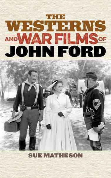 The Westerns and war films of John Ford / Sue Matheson.