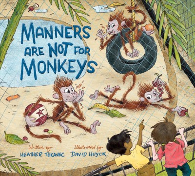 Manners are not for monkeys / written by Heather Tekavec ; illustrated by David Huyck.