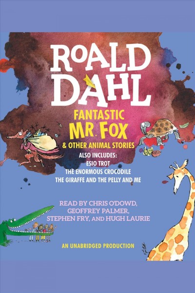 Fantastic mr. fox and other animal stories [electronic resource] : Includes Esio Trot, The Enormous Crocodile & The Giraffe and the Pelly and Me. Roald Dahl.