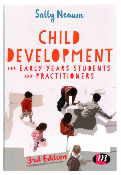 Child development for early years students and practitioners / Sally Neaum.