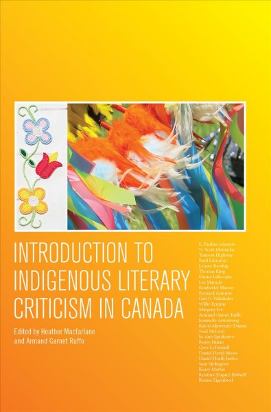 Introduction to Indigenous literary criticism in Canada / edited by Heather Macfarlane and Armand Garnet Ruffo.