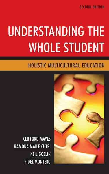 Understanding the whole student : holistic multicultural education / Clifford Mayes, Ramona Maile-Cutri, Neil Goslin, Fidel Montero.