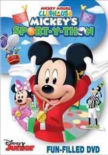 Mickey Mouse clubhouse. Mickey's sport-y-thon / [directed by Donovan Cook].