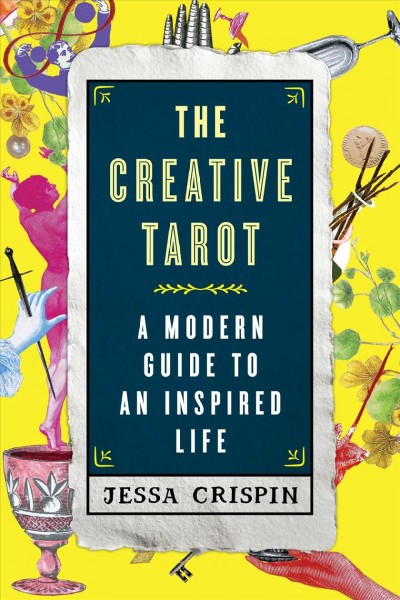 The creative tarot : a modern guide to an inspired life / Jessa Crispin.