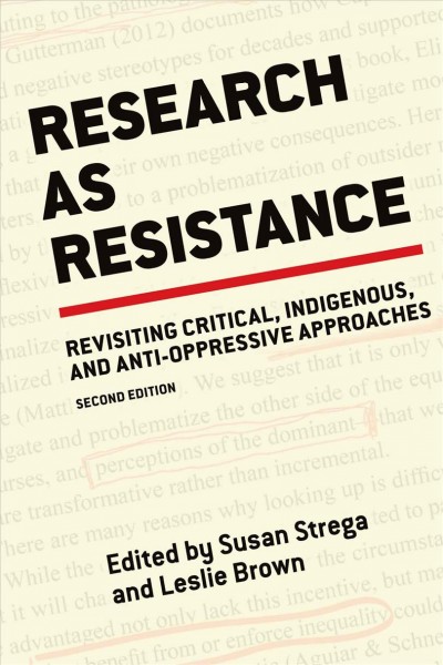 Research as resistance : revisiting critical, indigenous, and anti-oppressive approaches / edited by Susan Strega and Leslie Brown.