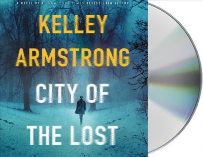 City of the lost [sound recording] : a thriller / Kelley Armstrong.