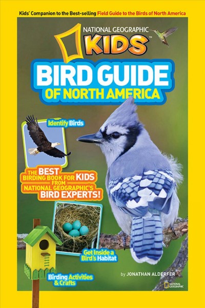 Bird guide of North America : the best birding book for kids from National Geographic's bird experts / by Jonathan Alderfer.