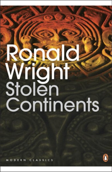 Stolen continents : the "New World" through Indian eyes / Ronald Wright.