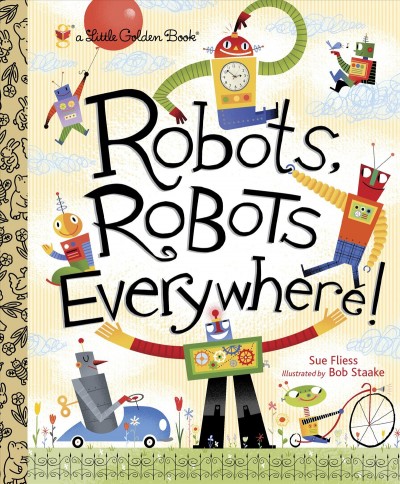 Robots, robots everywhere [electronic resource]. Sue Fliess.