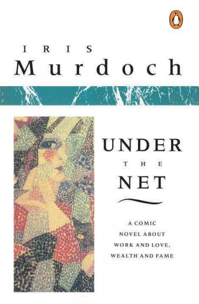 Under the net : a novel / Iris Murdoch.
