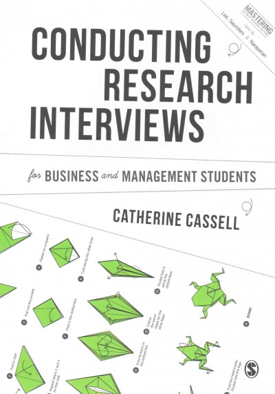Conducting research interviews for business and management students / Catherine Cassell.