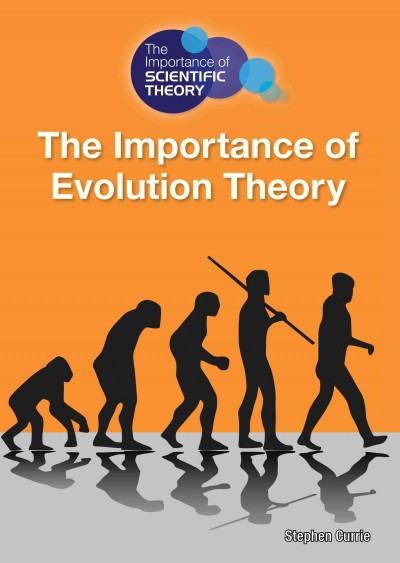 The importance of evolution theory / by Stephen Currie.