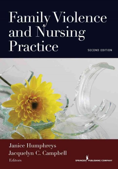 Family violence and nursing practice / Janice Humphreys, Jacquelyn C. Campbell, editors.