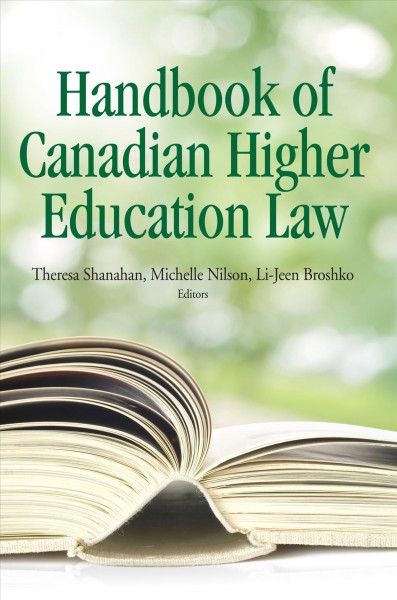Handbook of Canadian higher education law / Theresa Shanahan, Michelle Nilson, Li-Jeen Broshko, editors.