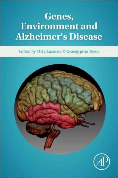 Genes, environment and Alzheimer's disease / edited by Orly Lazarov, Giuseppina Tesco.