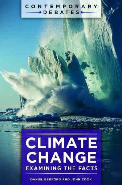 Climate change : examining the facts / Daniel Bedford and John Cook.