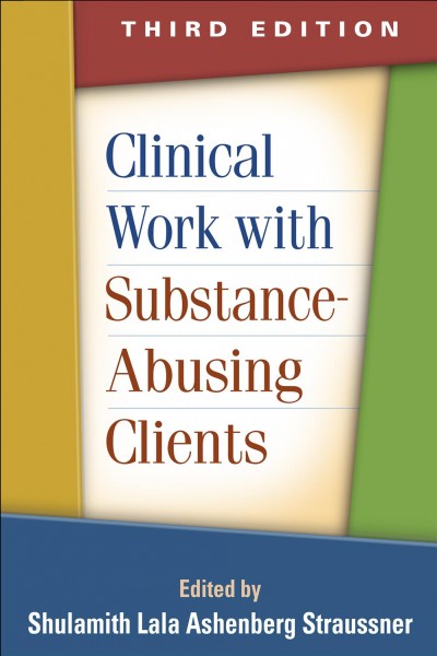 Clinical work with substance-abusing clients / edited by Shulamith Lala Ashenberg Straussner.