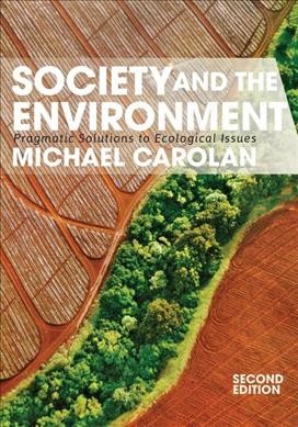 Society and the environment : pragmatic solutions to ecological issues / Michael Carolan.