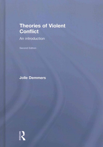 Theories of violent conflict : an introduction / Jolle Demmers.
