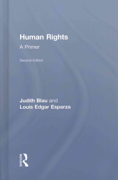 Human rights : a primer / Judith Blau and Louis Edgar Esparza.