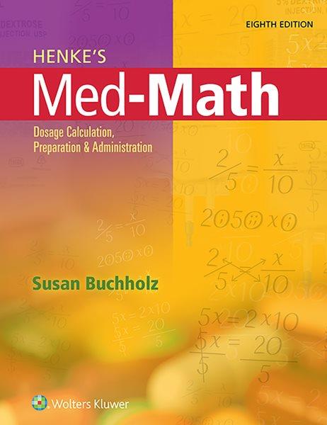 Henke's med-math : dosage calculation, preparation & administration / Susan Buchholz.