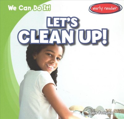 Let's clean up! / Lois Fortuna.
